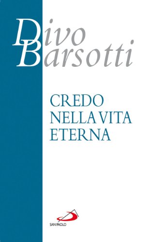 9788821557729: Credo nella vita eterna