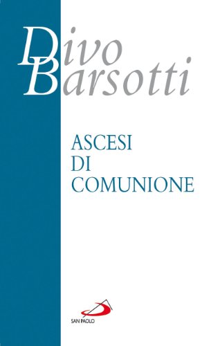 Ascesi di comunione (9788821558856) by Divo Barsotti