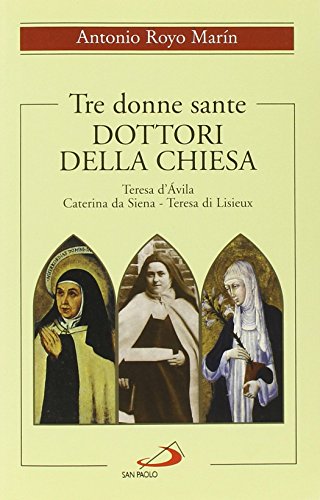 Beispielbild fr Tre donne sante. Dottori della Chiesa. Teresa d'Avila, Caterina da Siena, Teresa di Lisieux zum Verkauf von medimops