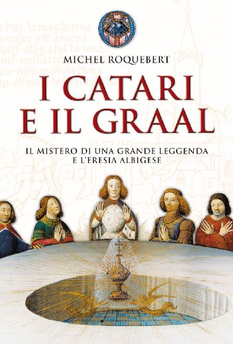 9788821560453: I catari e il Graal. Il mistero di una grande leggenda e l'eresia albigese (Vie della storia)