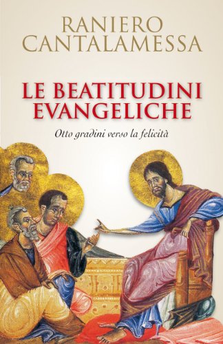 Le beatitudini evangeliche. Otto gradini verso la felicitÃ  (9788821560484) by Unknown Author