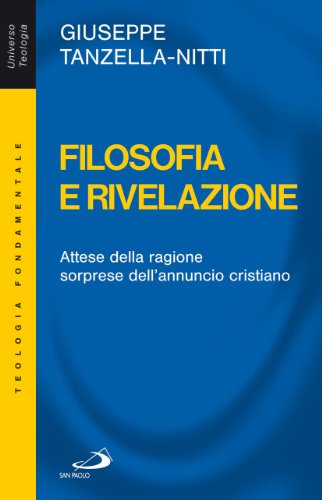 Stock image for Filosofia e rivelazione. Attese della ragione, sorprese dell'annuncio cristiano for sale by libreriauniversitaria.it