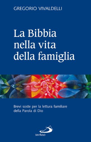 La Bibbia nella vita della famiglia. Brevi soste per la lettura familiare della Parola di Dio - Gregorio Vivaldelli