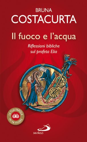 9788821563720: Il fuoco e l'acqua. Riflessioni bibliche sul profeta Elia