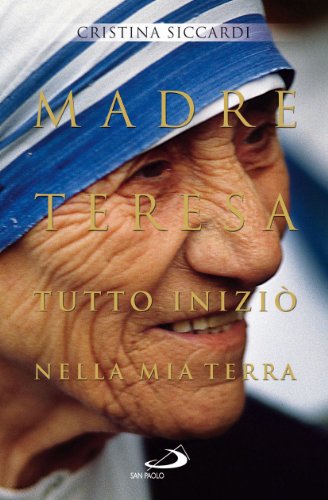 Stock image for Madre Teresa. Tutto inizi nella mia terra. Con lettere inedite alla famiglia for sale by Brook Bookstore
