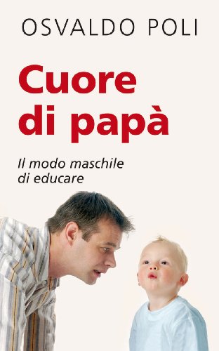 Imagen de archivo de Cuore di pap. Il modo maschile di educare a la venta por libreriauniversitaria.it