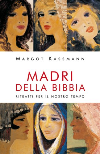 Madri della Bibbia. Ritratti per il nostro tempo (Dimensioni dello spirito) - Margot Kassmann