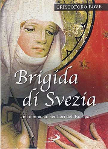 Brigida di Svezia. Una donna sui sentieri dell'Europa - Bove, Cristoforo