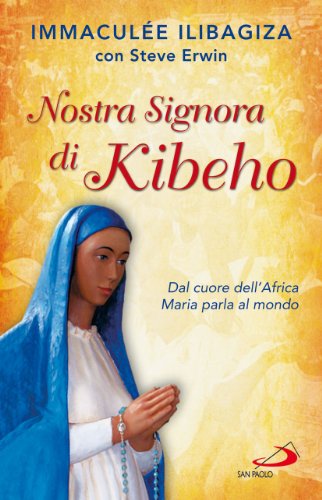 Stock image for Nostra Signora di Kibeho. Dal cuore dell'Africa Maria parla al mondo for sale by libreriauniversitaria.it