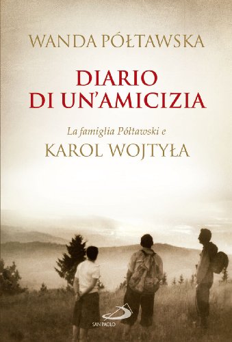 Diario di un'amicizia. La famiglia Poltawski e Karol Wojtyla - Póltawska, Wanda