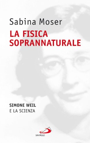 Imagen de archivo de La fisica soprannaturale. Simone Weil e la scienza. a la venta por FIRENZELIBRI SRL