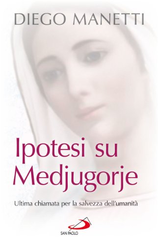Stock image for Ipotesi su Medjugorje. Ultima chiamata per la salvezza dell'umanit for sale by libreriauniversitaria.it