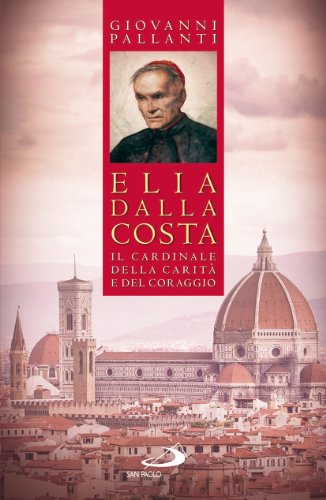 9788821573682: Elia Dalla Costa. Il cardinale della carit e del coraggio (I protagonisti)