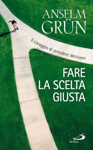 Fare la scelta giusta. Il coraggio di prendere decisioni (9788821574139) by GrÃ¼n, Anselm