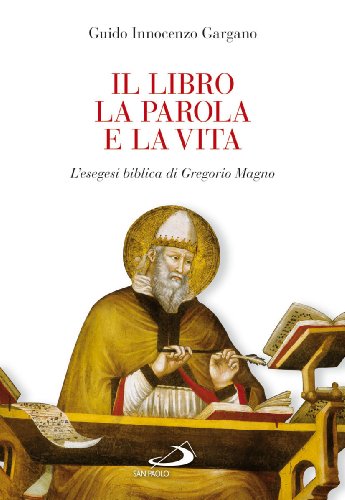 Stock image for Il libro, la parola e la vita. L'esegesi biblica di Gregorio Magno for sale by libreriauniversitaria.it