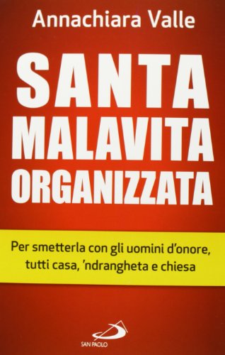 Beispielbild fr Santa malavita organizzata. Per smetterla con gli uomini d'onore, tutti casa, 'ndrangheta e chiesa zum Verkauf von Brook Bookstore