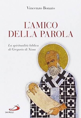 Stock image for L'amico della parola. La spiritualit biblica di Gregorio di Nissa Bonato, Vincenzo for sale by Librisline