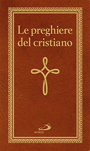 9788821595745: Le preghiere del cristiano. Massime eterne. Messa, rosario, Via Crucis, salmi, preghiere e pie invocazioni