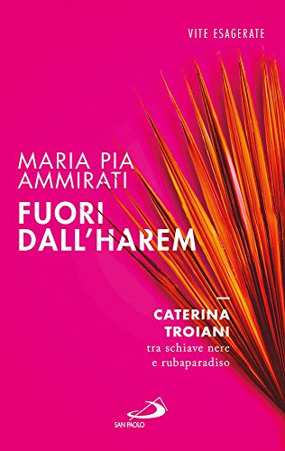 9788821598357: Fuori dall'harem. Caterina Troiani, tra schiave nere e rubaparadiso (Le vele)