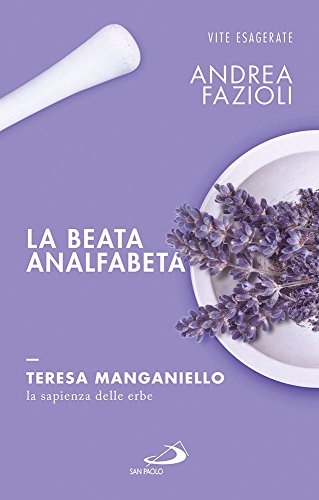 Stock image for La beata analfabeta. Teresa Manganiello, la sapienza delle erbe for sale by libreriauniversitaria.it