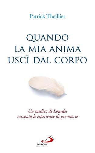 Beispielbild fr Quando la mia anima usc dal corpo. Un medico di Lourdes racconta le esperienze di pre-morte zum Verkauf von Brook Bookstore