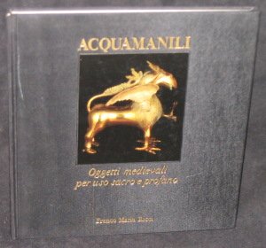 Stock image for Acquamanili: Oggetti medievali per uso sacro e profano. for sale by Thomas Heneage Art Books