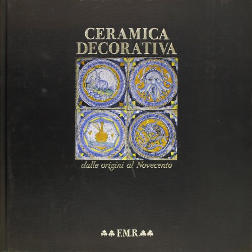 Ceramica Decorativa dalle Origini al Novecento.