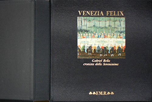 Beispielbild fr Venezia Felix: Gabriel Bella cronista della Serenissima zum Verkauf von Argosy Book Store, ABAA, ILAB