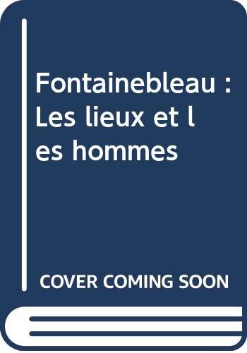 Beispielbild fr Fontainebleau: Les lieux et les hommes zum Verkauf von Ammareal