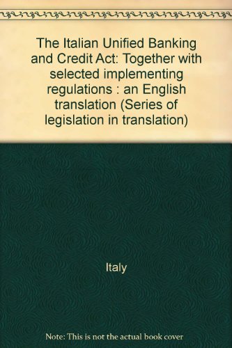 The Italian Unified Banking and Credit Act: Together with selected implementing regulations : an English translation (Series of legislation in translation) (9788821707292) by Italy