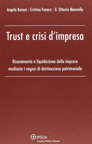 Beispielbild fr Trust e crisi d'impresa. Risanamento e liquidazione delle imprese mediante i negozi di destinazione patrimoniale zum Verkauf von libreriauniversitaria.it