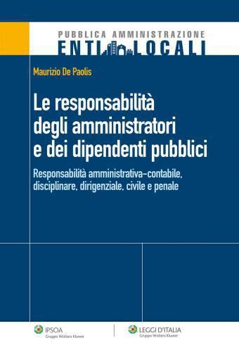 Stock image for La responsabilit degli amministratori e dei dipendenti pubblici. Responsabilit amministrativa-contabile, disciplinare, dirigenziale, civile e penale for sale by medimops