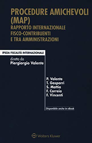 Imagen de archivo de Procedure amichevoli (MAP). Rapporto internazionale fisco-contribuenti e tra amministrazioni. Con e-book Valente, Piergiorgio; Gasparri, Tamara; Mattia, Salvatore; Correia, Filipa and Vincenti, Federico a la venta por Copernicolibri