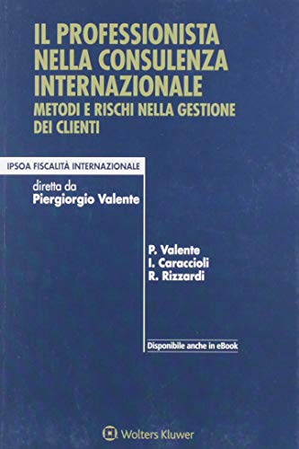 Imagen de archivo de Il professionista nella consulenza internazionale. Metodi e rischi nella gestione dei clienti a la venta por libreriauniversitaria.it