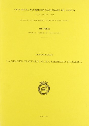 9788821805097: La grande statuaria nella Sardegna nuragica (Memorie lincee.Scienze mor.,stor.,fil.IX)