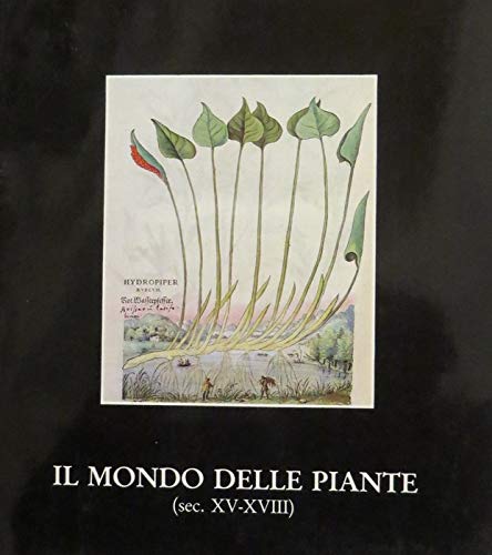 Imagen de archivo de Il mondo delle piante (sec. XV-XVIII). Catalogo della mostra AA.VV. a la venta por leonardo giulioni