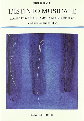 L'istinto musicale. Come e perchÃ© abbiamo la musica dentro (9788822002525) by Philip Ball