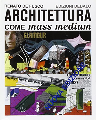 Architettura come mass medium. Note per una semiologia architettonica - De Fusco, Renato