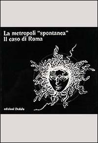 Stock image for La metropoli spontanea. Il caso di Roma for sale by medimops