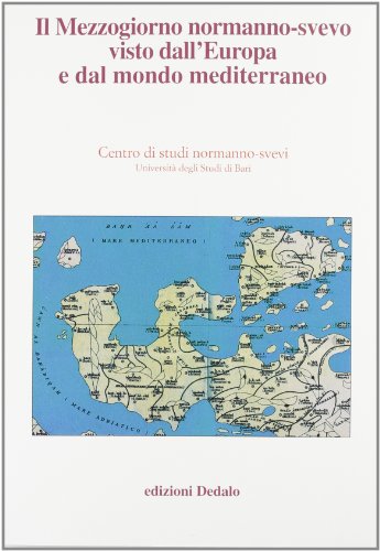 9788822041579: Il mezzogiorno normanno-svevo visto dall'Europa e dal mondo mediterraneo. Atti delle 13e Giornate normanno-sveve