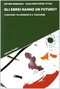 Gli ebrei hanno un futuro? L'ebraismo tra modernitÃ: e tradizione (9788822053350) by Jean-Christophe Attias