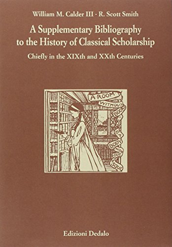 A supplementary bibliography to the history of classical scholarship: Chiefly in the XIX and XXth centuries (Paradosis) (9788822058027) by Calder, William M
