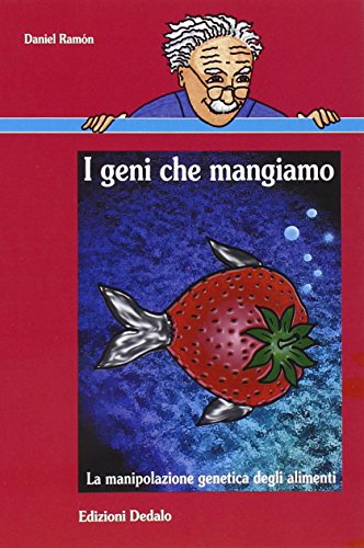 I Geni Che Mangiamo. La Manipolazione Genetica Degli Alimenti