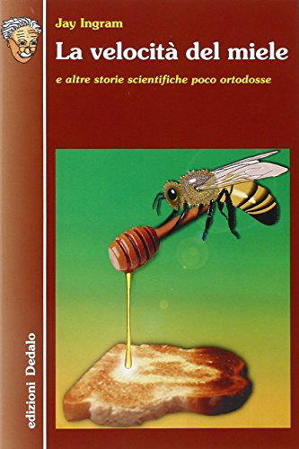La velocità del miele e altre storie scientifiche poco ortodosse