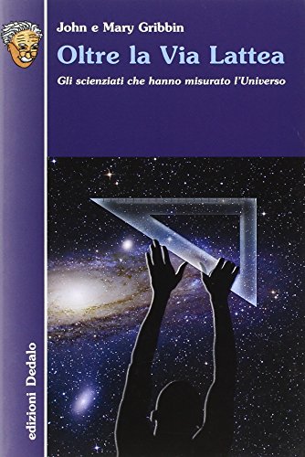 Oltre la Via Lattea. Gli scienziati che hanno misurato l'universo (9788822062956) by Unknown Author