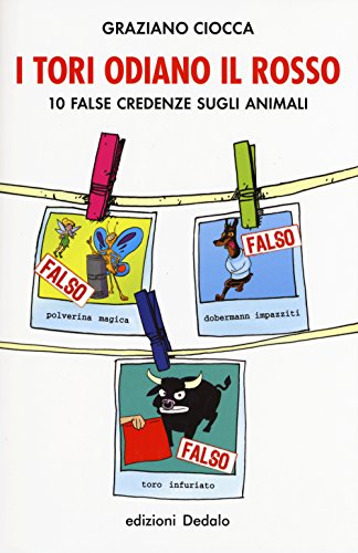 Stock image for I tori odiano il rosso. 10 false credenze sugli animali for sale by medimops