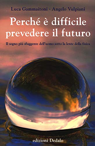 Beispielbild fr Perch  difficile prevedere il futuro Il sogno pi sfuggente dell'uomo sotto la lente della fisica zum Verkauf von libreriauniversitaria.it