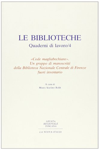 Code magliabechiane: Un gruppo di manoscritti della biblioteca nazionale centrale di Firenze fuori inventario (Le Biblioteche) (Italian Edition) (9788822102492) by Biblioteca Nazionale Centrale Di Firenze