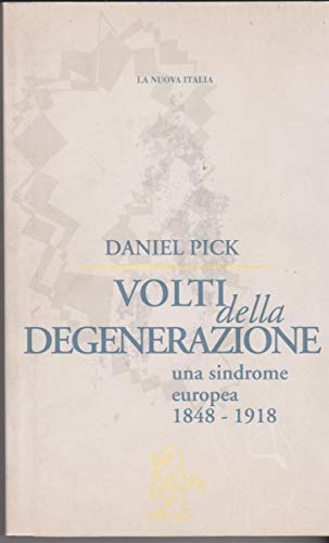 Volti della degenerazione. Una sindrome europea 1848-1918 (9788822130358) by Pick, Daniel