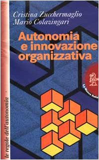 Stock image for Autonomia e innovazione organizzativa. Le regole dell'autonomia Zucchermaglio, Cristina and Colazingari, Mario for sale by Librisline